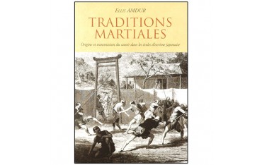Traditions Martiales, origine et transmission... - Ellis Amdur
