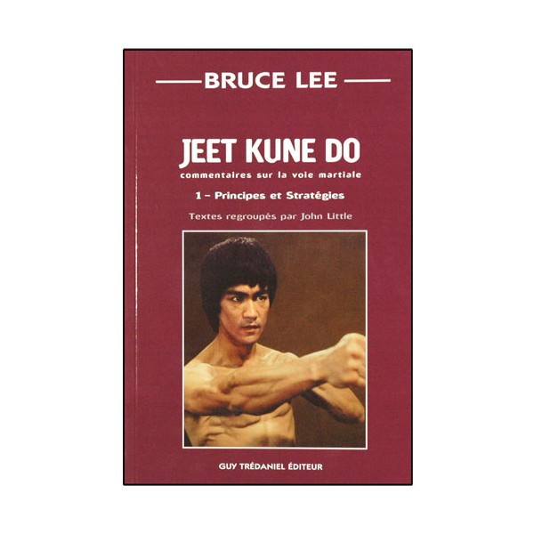 Bruce Lee Jeet Kune Do 1, principes et stratégies - John Little