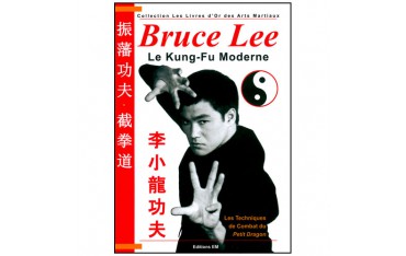 Bruce Lee, le Kung-Fu moderne, les techniques de combat du Petit Dragon - Patrick Lombardo