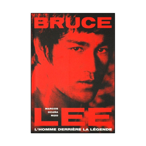 Bruce Lee, l'homme derrière la légende - Marcos Ocana Rizo