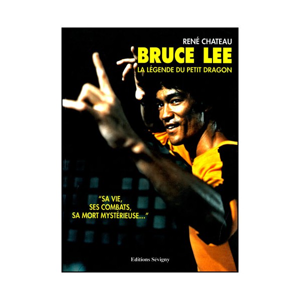 Bruce Lee, la légende du petit Dragon - René Chateau