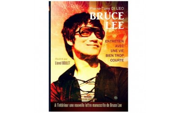 Bruce Lee, entretien avec une vie bien trop courte - Pierre-Tony Di Leo