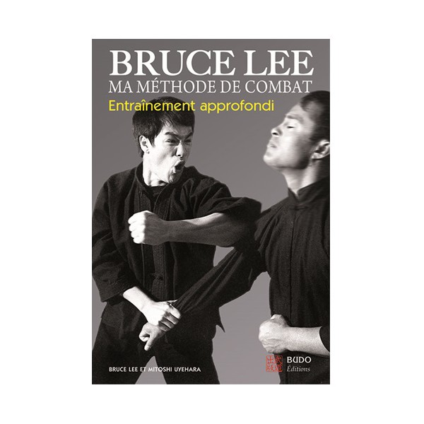 Bruce Lee, ma méthode de combat entraînement approfondi - Lee&Uyehara