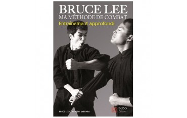 Bruce Lee, ma méthode de combat, entraînement approfondi - Bruce Lee & Mitoshi Uyehara