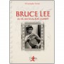 Bruce Lee, sa vie, ses films, son combat - Christophe Genet