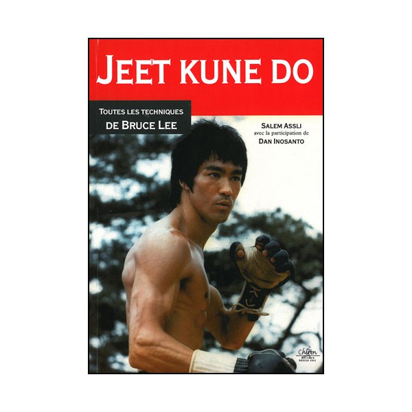 Jeet Kune Do, toutes les tech. de Bruce Lee - Salem Assli (ed 2013)
