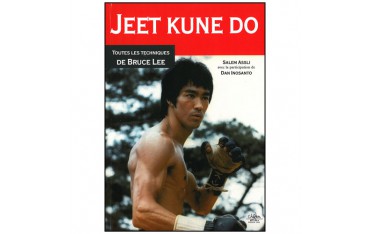 Jeet Kune Do, toutes les techniques de Bruce Lee - Salem Assli