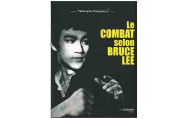 Le combat selon Bruce Lee - Christophe Champclaux