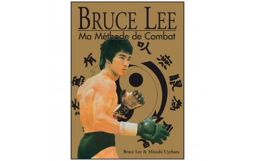 Ma méthode de combat, version intégrale - Bruce Lee & Mitoshi Uyehara