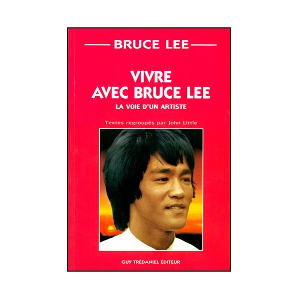 Vivre avec Bruce Lee, la voie d'un artiste - John Little