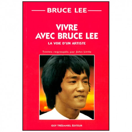 Vivre avec Bruce Lee, la voie d'un artiste - John Little