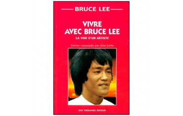 Vivre avec Bruce Lee, la voie d'un artiste - John Little