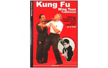 Kung-Fu Wing Tsun traditionnel, utiliser la force de l'adversaire - S. Parisi