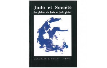 Judo et Société, des plaisirs du Judo au Judo plaisir - Jean-Claude Brun-Aube, Jean-Claude Brondani & Jean-Paul Coche