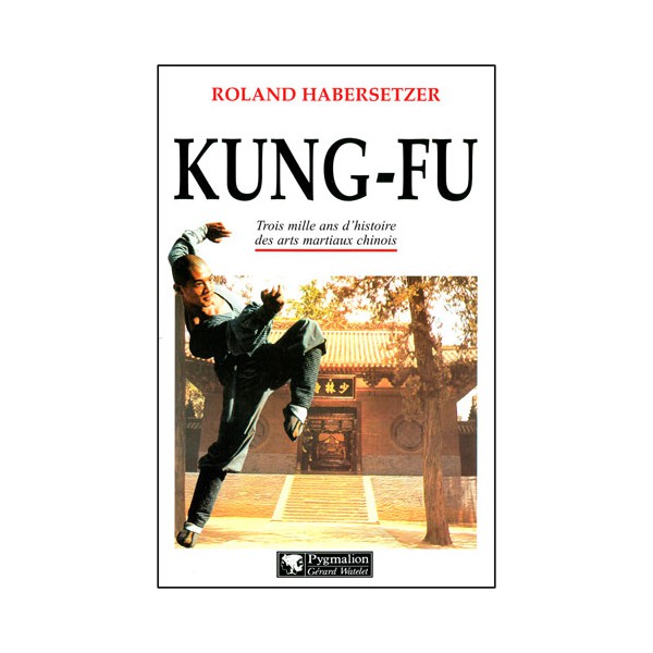 Kung-Fu, trois milles ans d'histoire - R. Habersetzer