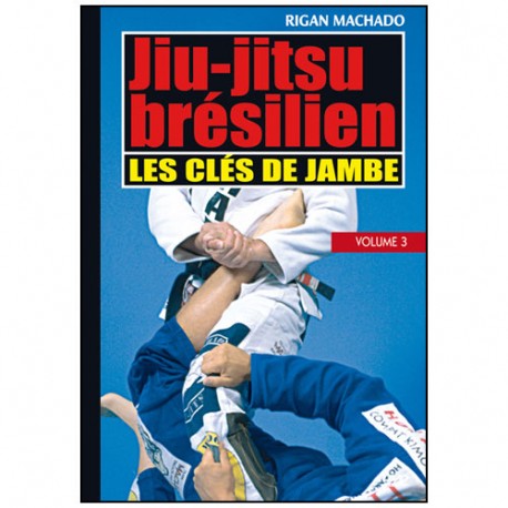 Essence du Jiu-Jitsu Brésilien : clés de jambes - Rigan Machado