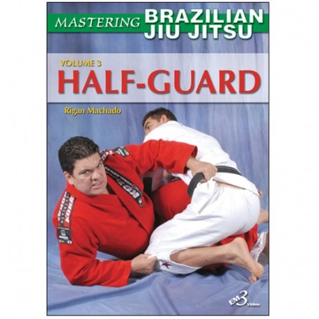 Mastering Brazilian Jiu Jitsu vol.3 : the Half-guard - Machado (angl)