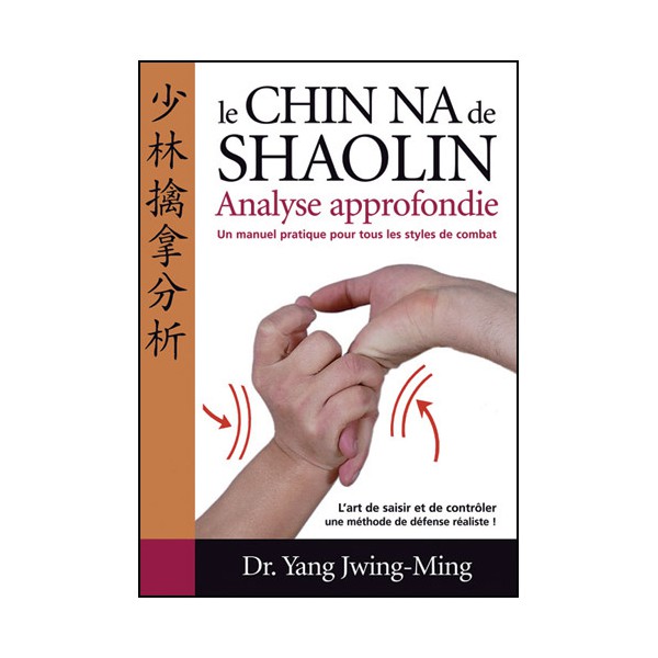 Le Chin-Na de Shaolin, analyse approfondie - Yang J.-M. (éd. 2012)