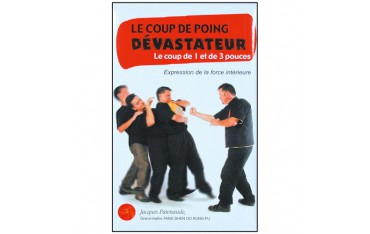 Le coup de poing dévastateur, le coup de 1 et 3 de 3 pouces, expression de la force intérieure - Jacques Patenaude