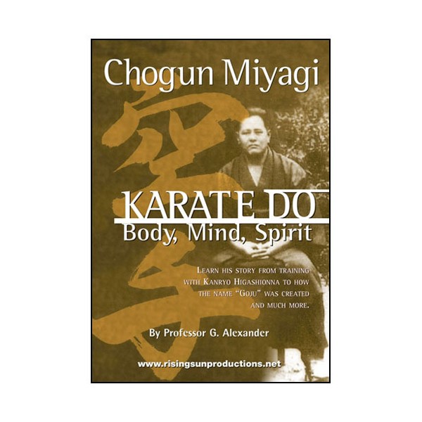 Karate-Do, Body, Mind & Spirit - Chogun Miyagi