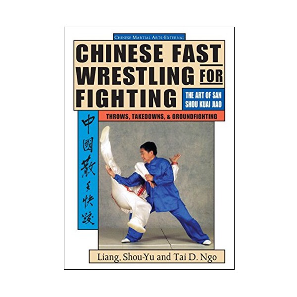 Chinese fast wrestling for fighting - Liang Shou-Yu Tai D.Ngo (angl.)