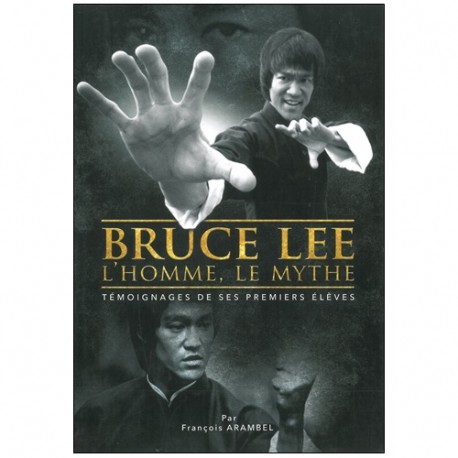 Bruce Lee L'homme, le mythe - François  Arambel