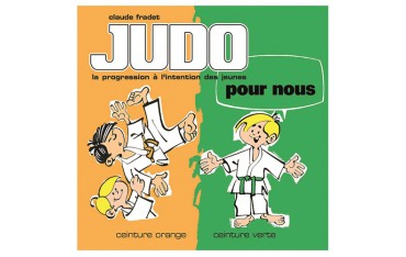 Judo pour nous, la progression à l'intention des jeunes, ceinture orange & ceinture verte - Claude Fradet