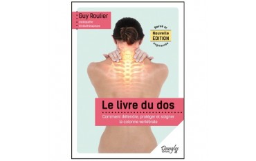 Le livre du dos, comment défendre, protéger et soigner la colonne vertébrale - Guy Roulier