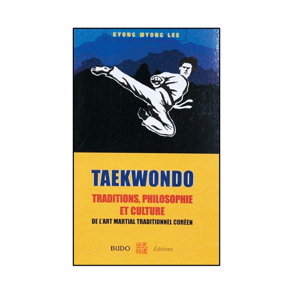 Taekwondo, traditions philosophie et culture - Kyong Myong Lee