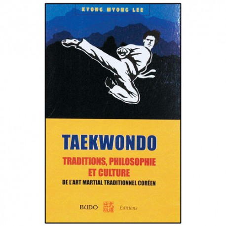 Taekwondo, traditions philosophie et culture - Kyong Myong Lee