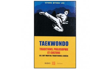 Taekwondo, traditions, philosophie et culture, de l'art martial traditionnel coréen - Kyong Myong Lee