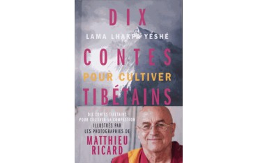 Dix contes Tibétains pour cultiver la compassion - M Ricard & Satish