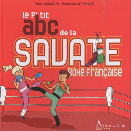 Le P'tit abc de la Savate boxe Française - Sebastiao