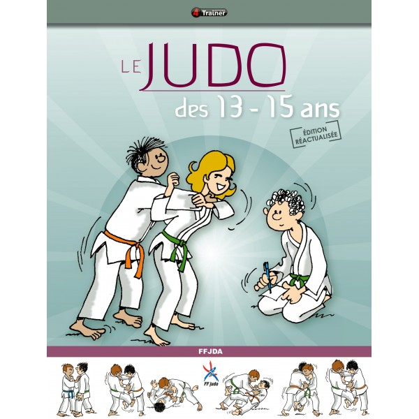 Le Judo des 13 - 15 ans - FFDJA (éd réactualisée)