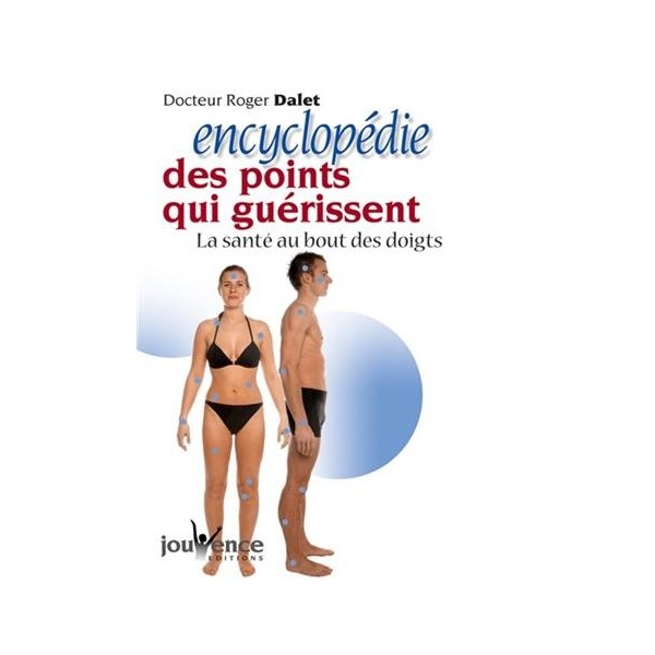 Encyclopédie des points qui guérissent - Roger Dalet