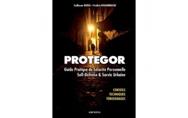 Protégor, guide de sécurité personnelle, self-défense & survie urbaine - Guillaume Morel & Frédéric Bouammache