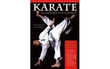 Karaté : Techniques de combat - Hirokazu Kanazawa