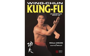 Wing Chun Kung-Fu, les secrets de Bruce Lee - William Cheung