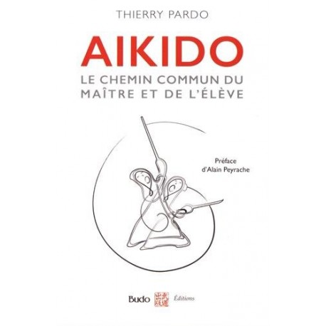 Aikido Le chemin commun du maître et de l'élève - Thierry Pardo