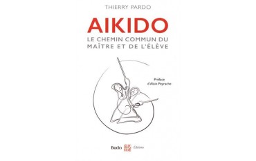 Aïkido, Le chemin commun du maître et de l'élève - Thierry Pardo