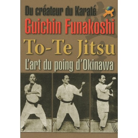To-Te Jitsu, l'art du poing d'Okinawa - Guishin Funakoshi