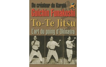 To-Te Jitsu, l'art du poing d'Okinawa - Guishin Funakoshi