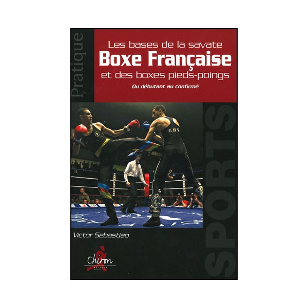 Les bases de la savate Boxe Française & boxes pieds-poings -Sebastiao