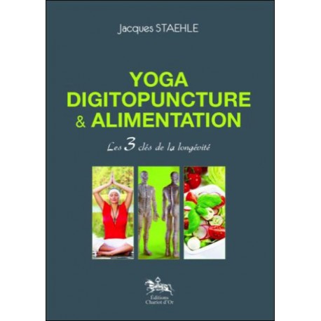 Yoga, digitopuncture & alimentation - Jacques Staehle