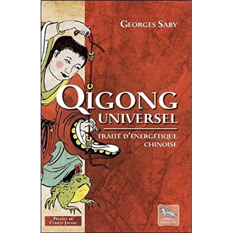 Qigong universel, traité d'energétique chinoise - Georges Saby