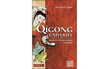 Qigong universel, traité d'energétique chinoise - Georges Saby