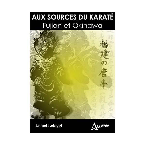Aux sources du Karaté Fujian et d'Okinawa - Lionel Lebigot
