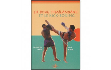 La boxe thaïlandaise et le kick boxing - Raymond H.A. Carter & Pascal Boyard