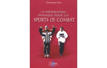 La préparation physique pour les sports de combat - Dominique Paris