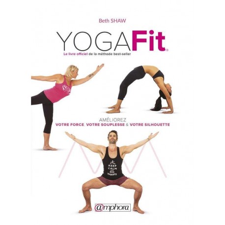 Yoga Fit améliorez votre force, souplesse & silhouette - Beth Shaw
